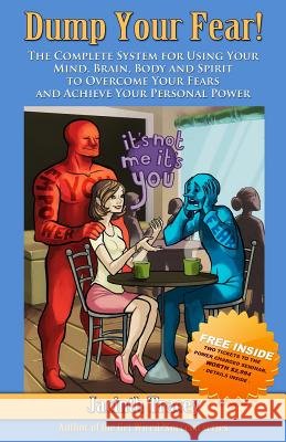 Dump Your Fear!: The Complete System for Using Your Mind, Brain, Body and Spirit to Overcome Your Fears and Achieve Your Personal Power