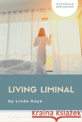 Living Liminal: A Slice of Pandemic Life