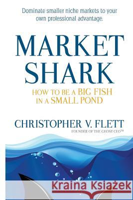 Market Shark: How to be a Big Fish in a Small Pond