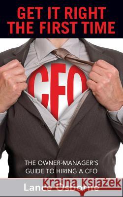 Get It Right the First Time: The Owner-Manager's Guide to Hiring a CFO