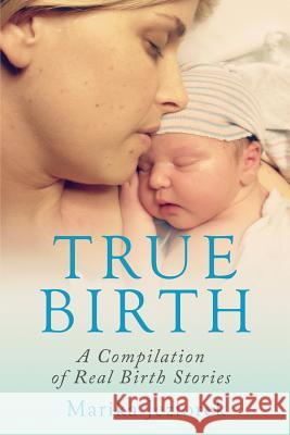 True Birth: A Compilation of Real Birth Stories