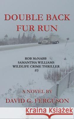 Double Back Fur Run: Rob McNabb & Samantha Williams Wildlife Crime Thriller #3