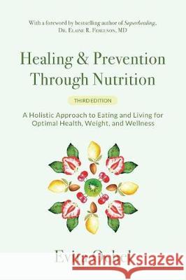 Healing & Prevention Through Nutrition: A Holistic Approach to Eating and Living for Optimal Health, Weight, and Wellness