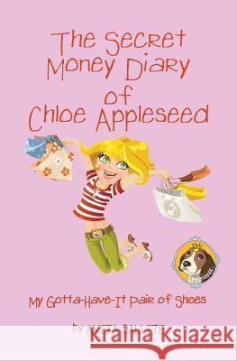 The Secret Money Diary of Chloe Appleseed: My Gotta Have It Pair of Shoes