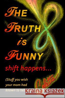 The Truth is Funny, shift happens...