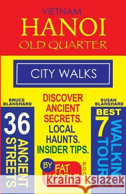Vietnam. Hanoi Old Quarter, City Walks (Travel Guide): Discover The 36 Ancient Streets of The Old Quarter