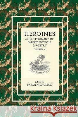 Heroines: An anthology of short fiction and poetry. Volume 4