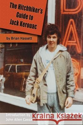 The Hitchhiker's Guide to Jack Kerouac: The Adventure of the Boulder '82 On The Road Conference - Finding Kerouac, Kesey and The Grateful Dead Alive & Rockin' in the Rockies