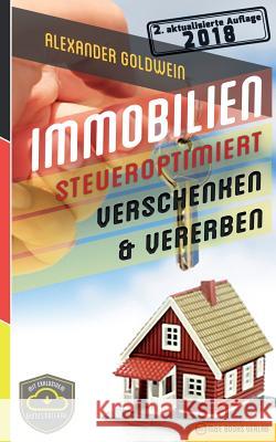 Immobilien Steueroptimiert Verschenken & Vererben: Erbfolge Durch Testament Regeln & Steuern Sparen Mit Freibetrgen & Schenkungen Von Husern & Eigen