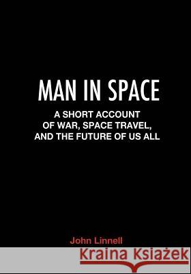 Man in Space: A Short Account of War, Space Travel and the Future of Us All