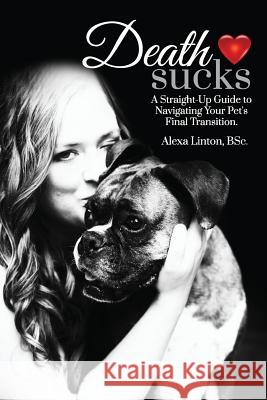 Death Sucks: A Straight-Up Guide to Navigating Your Pet's Final Transition