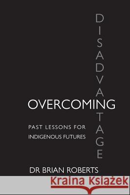 Overcoming Disadvantage: Past Lessons for Indigenous Futures