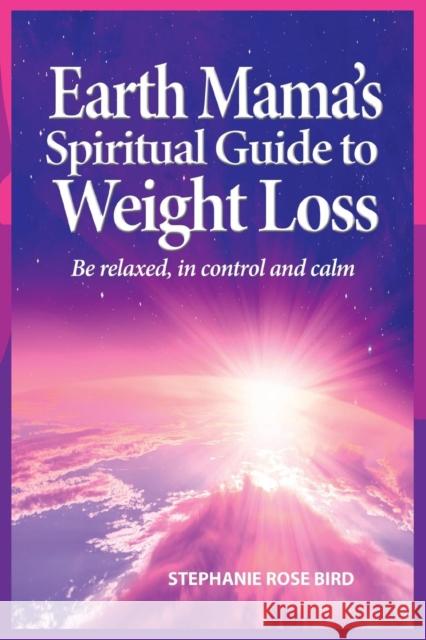 Earth Mama's Spiritual Guide to Weight-Loss: How Earth Rituals, Goddess Invocations, Incantations, Affirmations and Natural Remedies Enhance Any Weight-Loss Plan