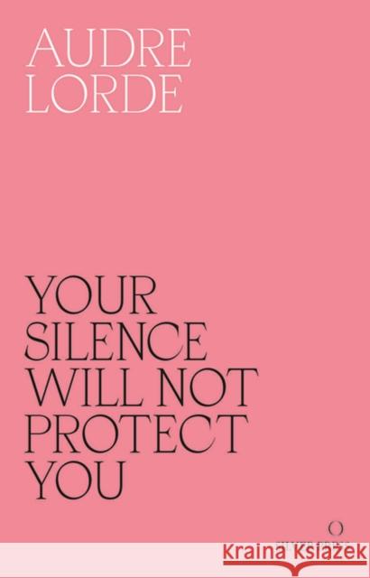 Your Silence Will Not Protect You: Essays and Poems