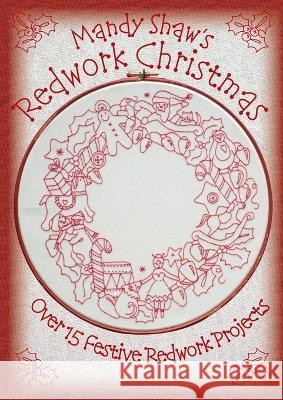 Mandy Shaw's Redwork Christmas: Over 15 Festive Redwork Projects