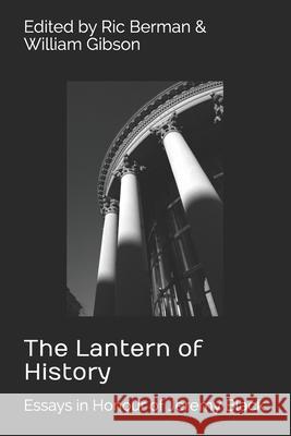 The Lantern of History: Essays in Honour of Jeremy Black - Edited by Ric Berman and William Gibson