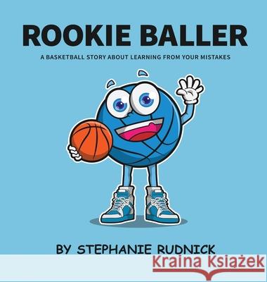Rookie Baller: A Basketball Story About Learning From Your Mistakes