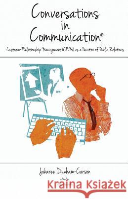 Conversations in Communication, Volume 2: Customer Relationship Management (CRM) as a Function of Public Relations