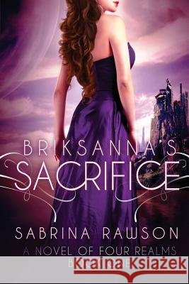 Briksanna's Sacrifice: A Novel of Four Realms: Book One