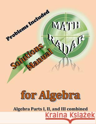 Solutions Manual for Algebra: Algebra Parts I, II, and III combined