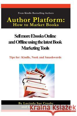 Author Platform: How to Market Your Book: Sell More eBooks Online and Offline with Book Promotion Tools