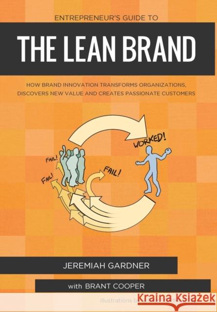 Entrepreneur's Guide to the Lean Brand: How Brand Innovation Transforms Organizations, Discovers New Value and Creates Passionate Customers