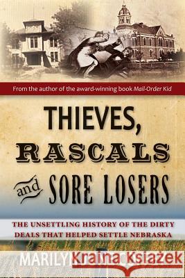 Thieves, Rascals, and Sore Losers: The Unsettling History of the Dirty Deals that Helped Settle Nebraska