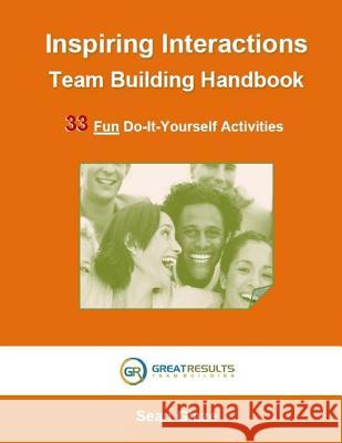 Inspiring Interactions Team Building Activity Handbook: 33 Fun Do-It-Yourself Activities