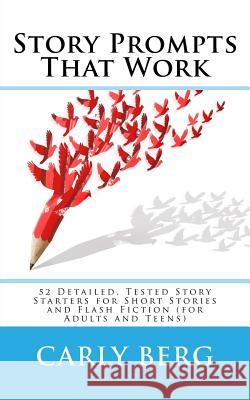 Story Prompts That Work: 52 Detailed, Tested Story Starters for Short Stories and Flash Fiction (for Adults and Teens)