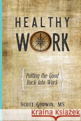 Healthy Work: Putting the Good Back Into Work