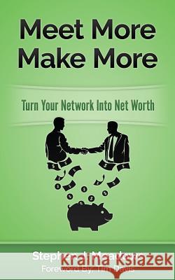 Meet More Make More: Turn Your Network Into Net Worth
