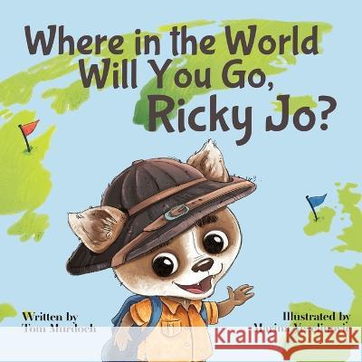 Where in the World Will You Go Ricky Jo?: Little Pup Explores the Great Big World