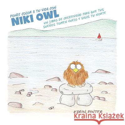 Ponle Color a Tu Vida con Niki Owl: Un Libro de Creatividad Para Que Tus Sueños Tomen Vuelo y Sigas tu Norte