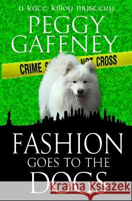 Fashion Goes to the Dogs: A Kate Killoy Mystery