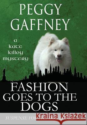 Fashion Goes to the Dogs - A Kate Killoy Mystery: Suspense for the Dog Lover