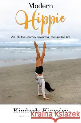 Modern Hippie: An Intuitive Journey Toward a Free-Spirited Life