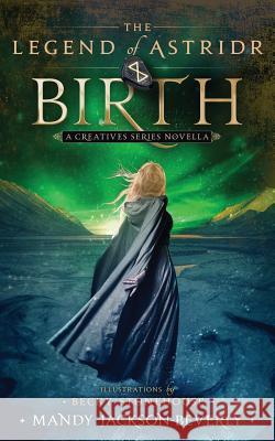 The Legend of Astridr: Birth: A Creatives Series Novella