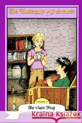 The Buttercup Adventures Volume One: The Glass Frog: isbn: 9780996584418