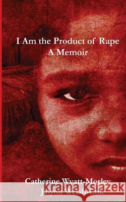 I Am the Product of Rape: A Memoir