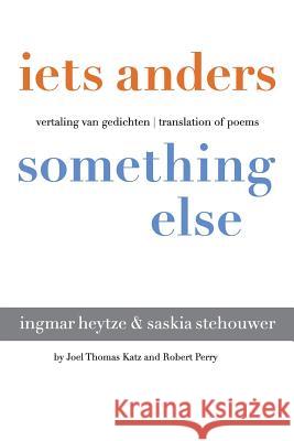 Iets Anders Something Else: Vertaling Van Gedichten Translation of Poems