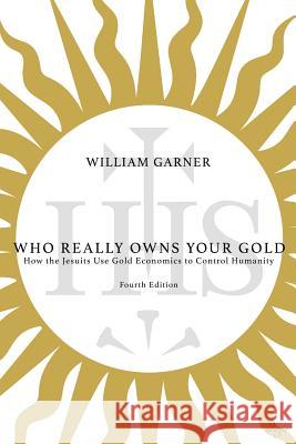 Who Really Owns Your Gold: How the Jesuits Use Gold Economics to Control Humanity