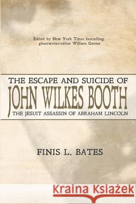 The Escape and Suicide of John Wilkes Booth: The Jesuit Assassin of Abraham Lincoln