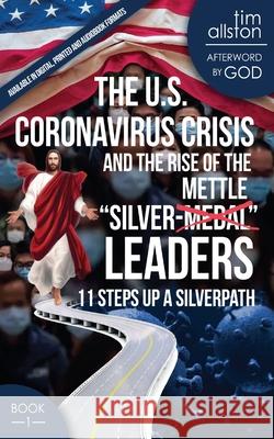 The U.S. Coronavirus Crisis and the Rise of the Silver-Mettle Leaders: 11 Steps Up A SILVERPATH