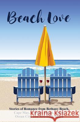 Beach Love: Stories of Romance from Bethany Beach, Cape May, Fenwick Island, Lewes, Ocean City, and Rehoboth Beach