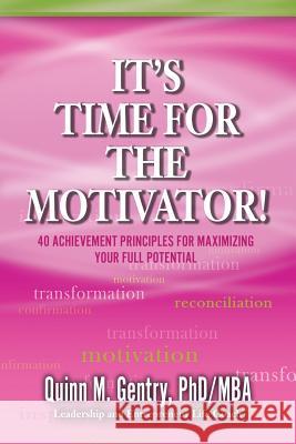 It's Time for the Motivator: 40 Achievement Principles for Maximizing Your Full Potential