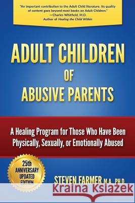 Adult Children of Abusive Parents: A Healing Program for Those Who Have Been Physically, Sexually, or Emotionally Abused