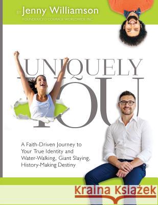 Uniquely You: A Faith-Driven Journey to Your True Identity and Water-Walking, Giant-Slaying, History-Making Destiny