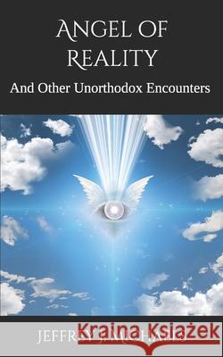 Angel of Reality: And Other Unorthodox Encounters