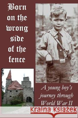 Born on the Wrong Side of the Fence: A young boy's journey through World War II