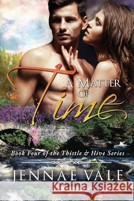 A Matter Of Time: Book 4 of The Thistle & Hive Series